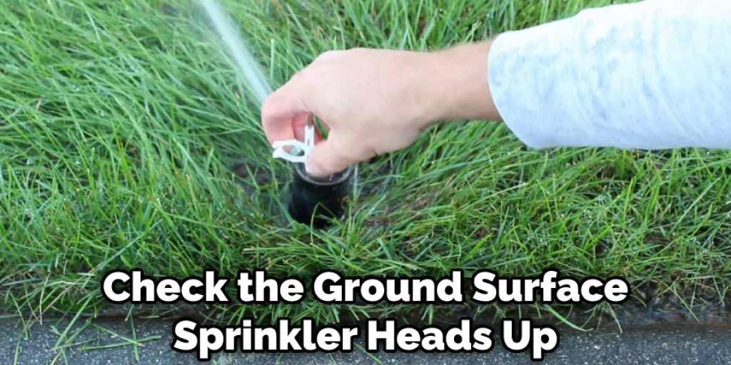 Check the Ground Surface Sprinkler Heads Up