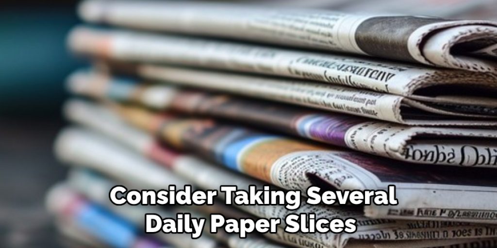  Consider Taking Several Daily Paper Slices