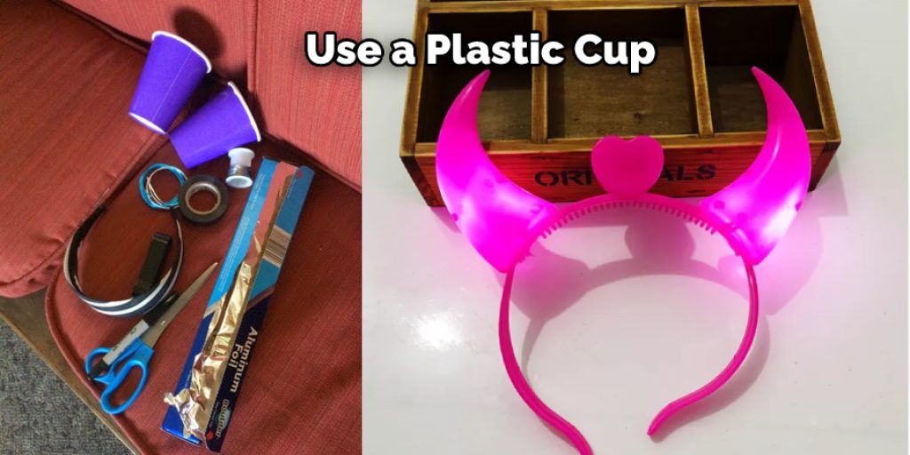 Use a Plastic Cup 