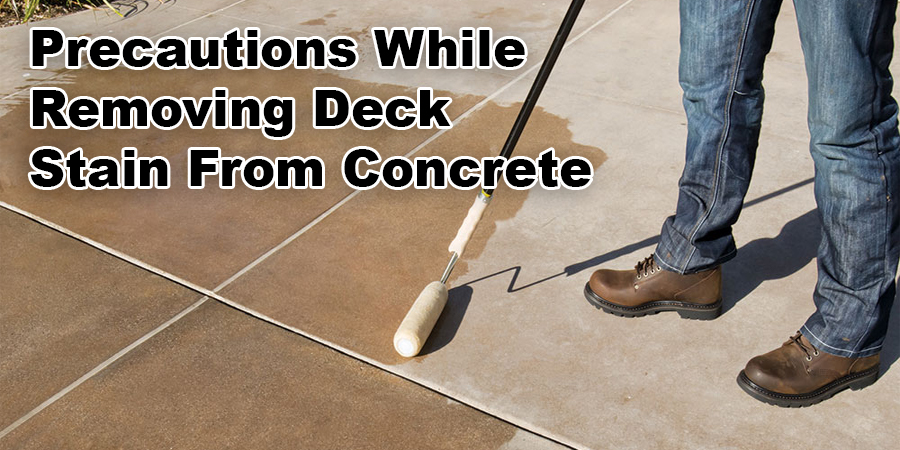 Precautions While Removing Deck Stain From Concrete