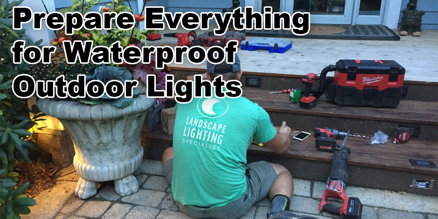 Prepare Everything for Waterproof Outdoor Lights