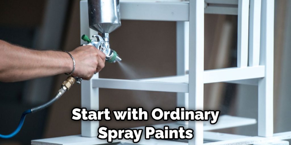 Start with Ordinary Spray Paints