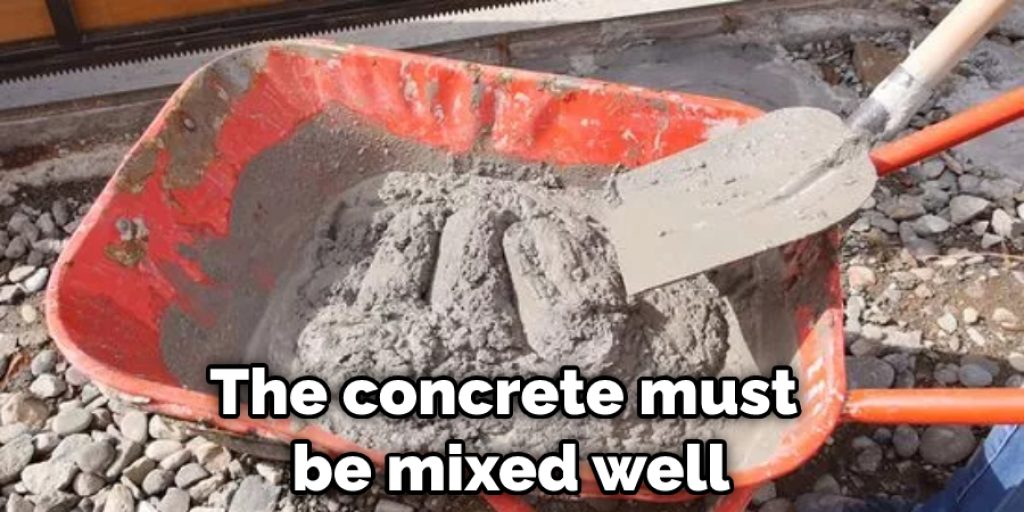 The concrete must be mixed well