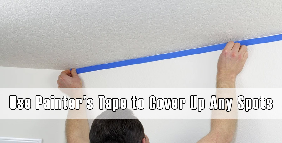 Use Painter’s Tape to Cover Up Any Spots
