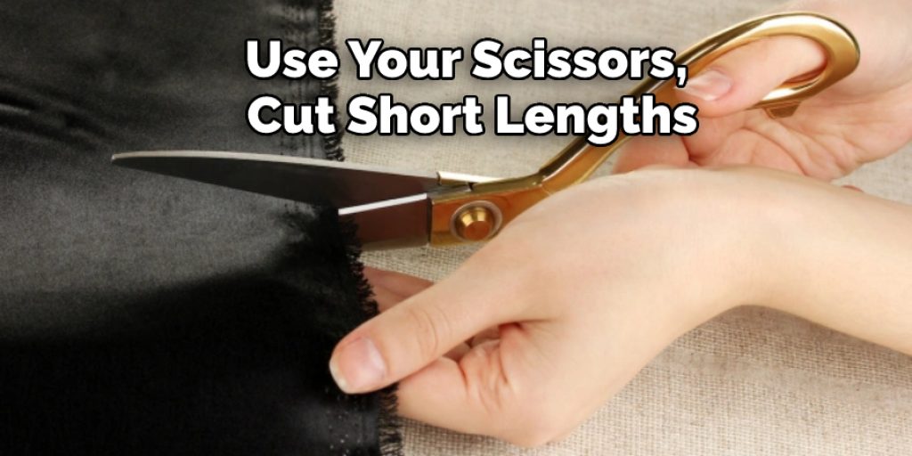  Use Your Scissors, Cut Short Lengths