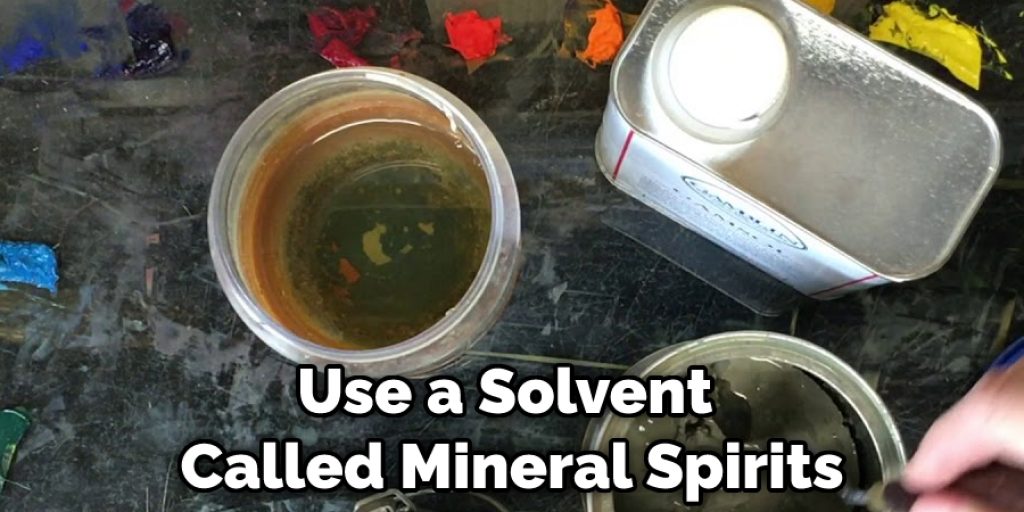 Use a Solvent Called Mineral Spirits