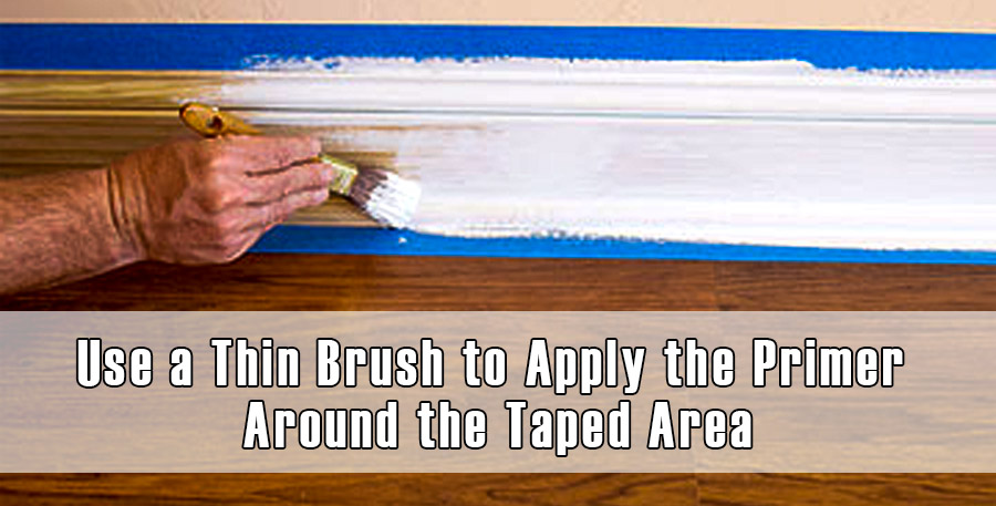 Use a Thin Brush to Apply the Primer Around the Taped Area