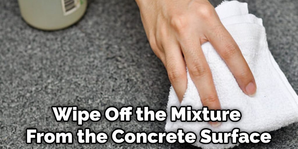 Wipe Off the Mixture From the Concrete Surface