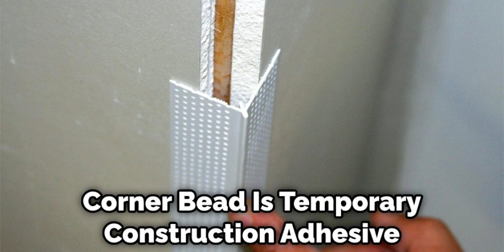 Corner Bead Is Temporary Construction Adhesive