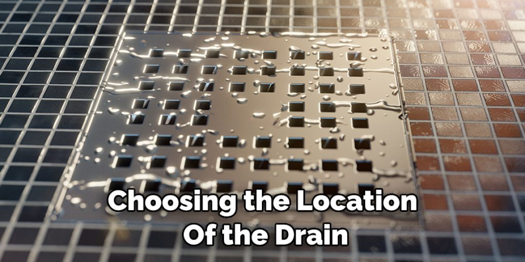 Choosing the Location  Of the Drain