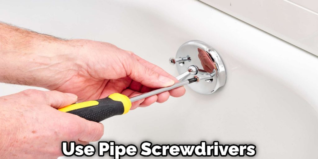 Use Pipe Screwdrivers
