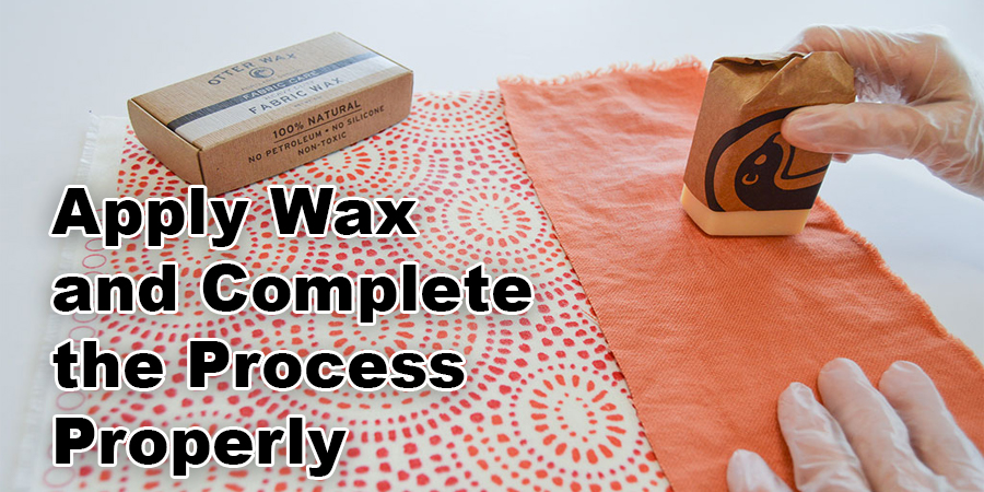 Apply Wax and Complete the Process Properly