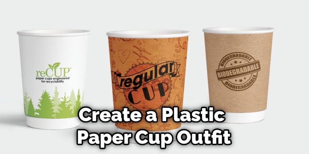 Create a Plastic Paper Cup Outfit