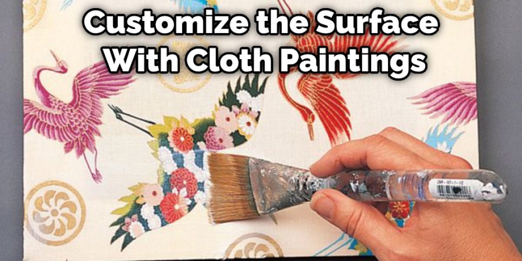 Customize the Surface With Cloth Paintings