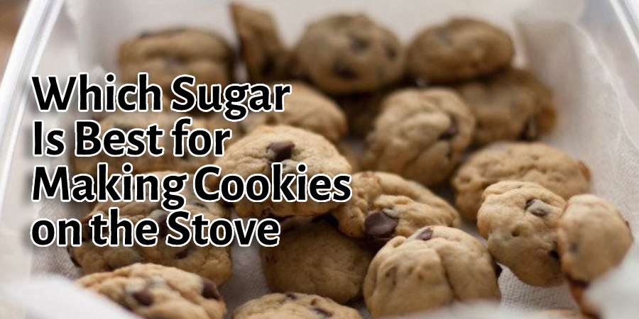 Which Sugar Is Best for Making Cookies on the Stove