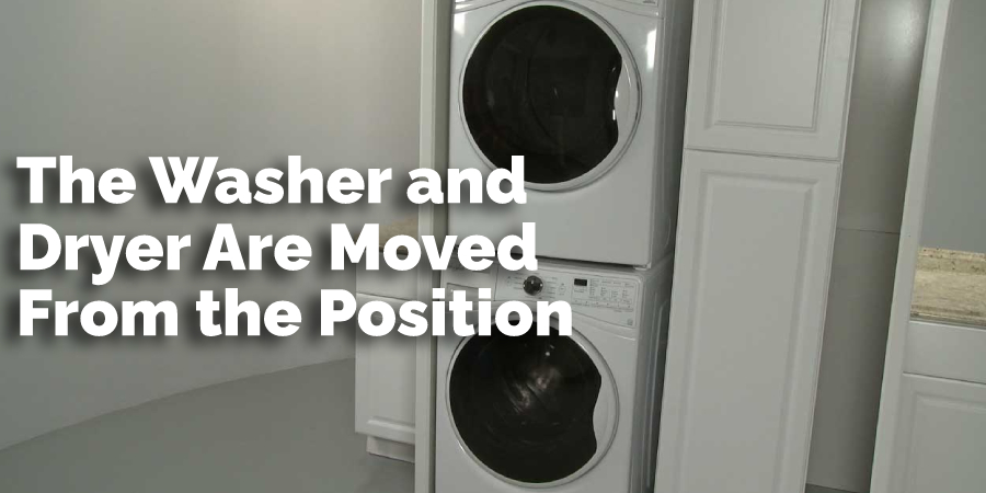 The Washer and Dryer Are Moved From the Position,