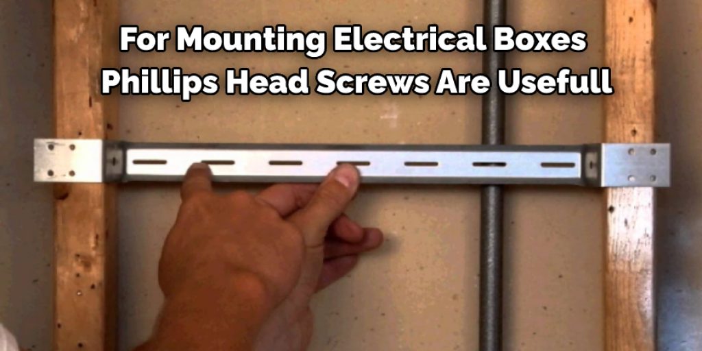 For Mounting Electrical Boxes  Phillips Head Screws Are Usefull