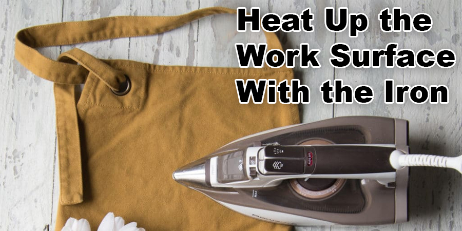 Heat Up the Work Surface With the Iron