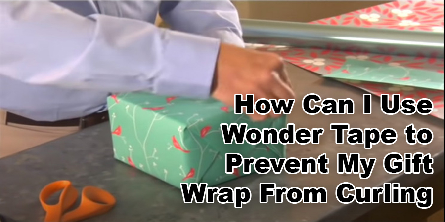 How Can I Use Wonder Tape to Prevent My Gift Wrap From Curling