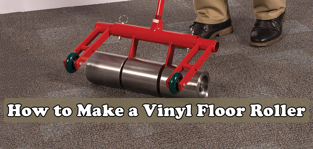 How to Make a Vinyl Floor Roller