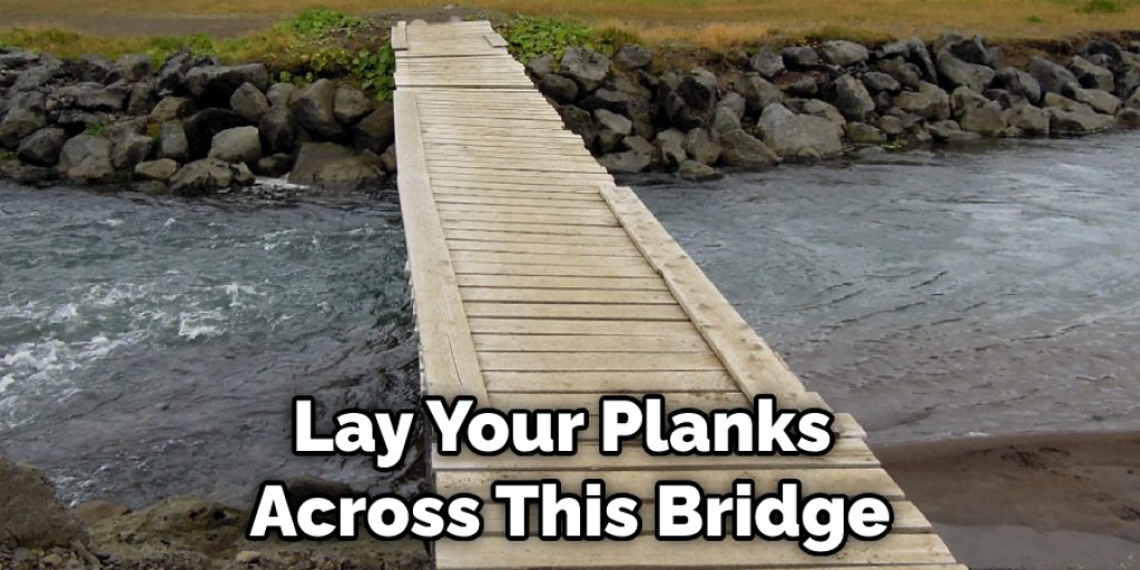 Lay Your Planks Across This Bridge