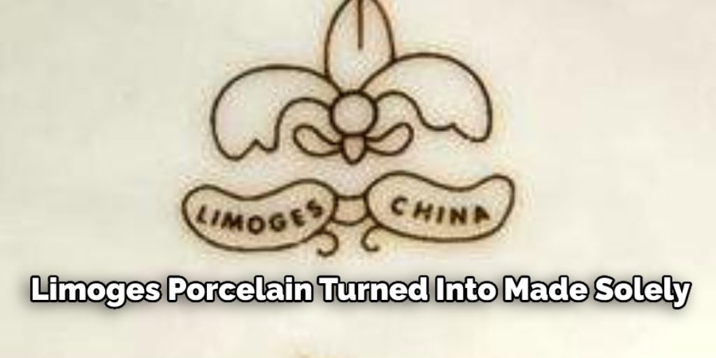 Limoges Porcelain Turned Into Made Solely