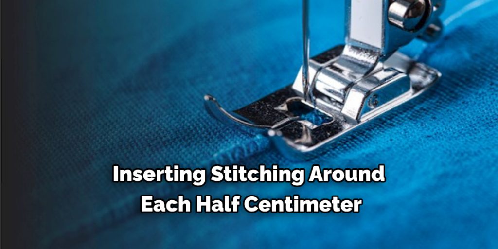 Inserting Stitching Around  Each Half Centimeter