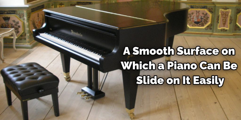 A Smooth Surface on  Which a Piano Can Be  Slide on It Easily