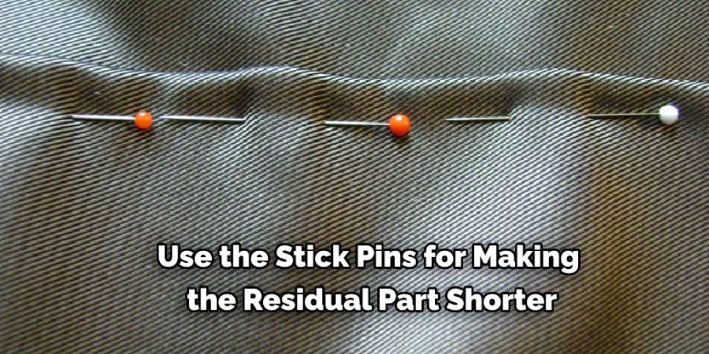 Use the Stick Pins for Making the Residual Part Shorter