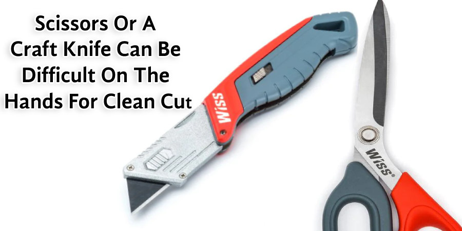 Scissors Or A  Craft Knife Can Be  Difficult On The  Hands For Clean Cut