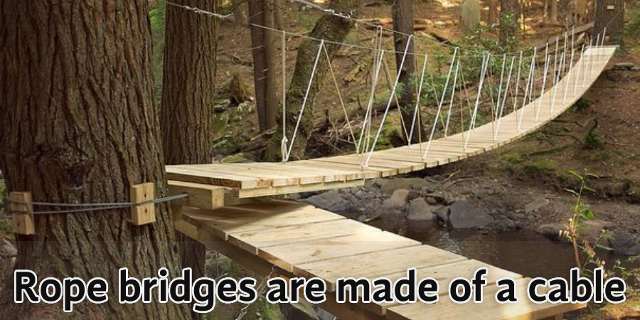 Rope Bridges Are Made of A Cable