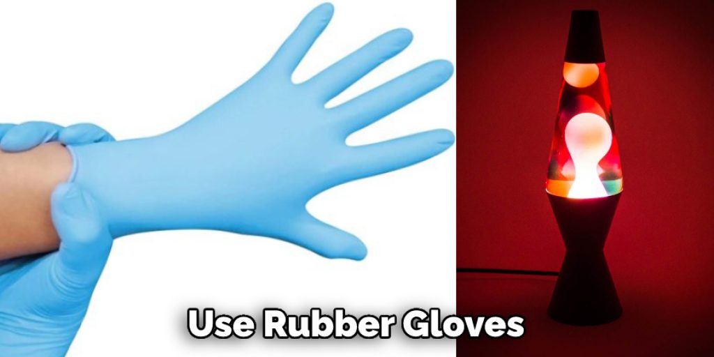 Use Rubber Gloves 