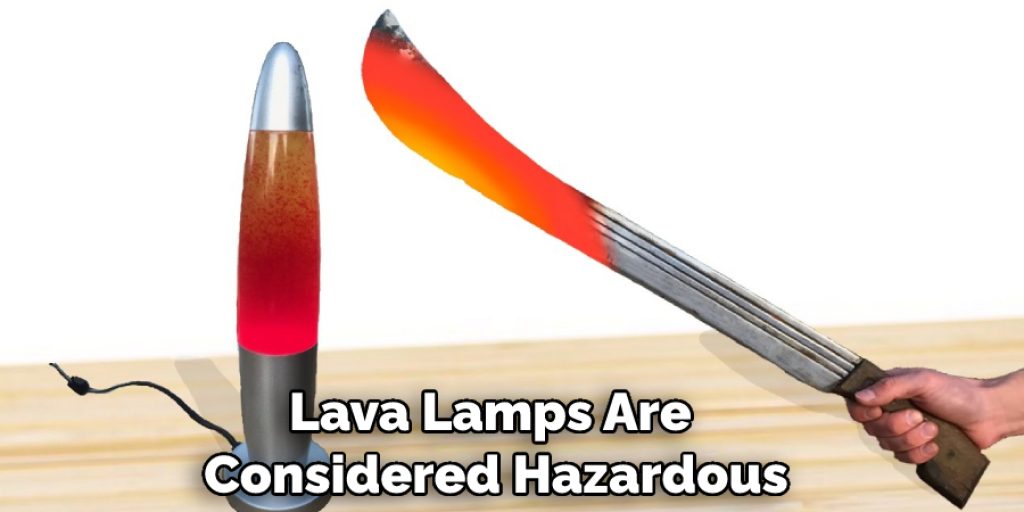 Lava Lamps Are  Considered Hazardous