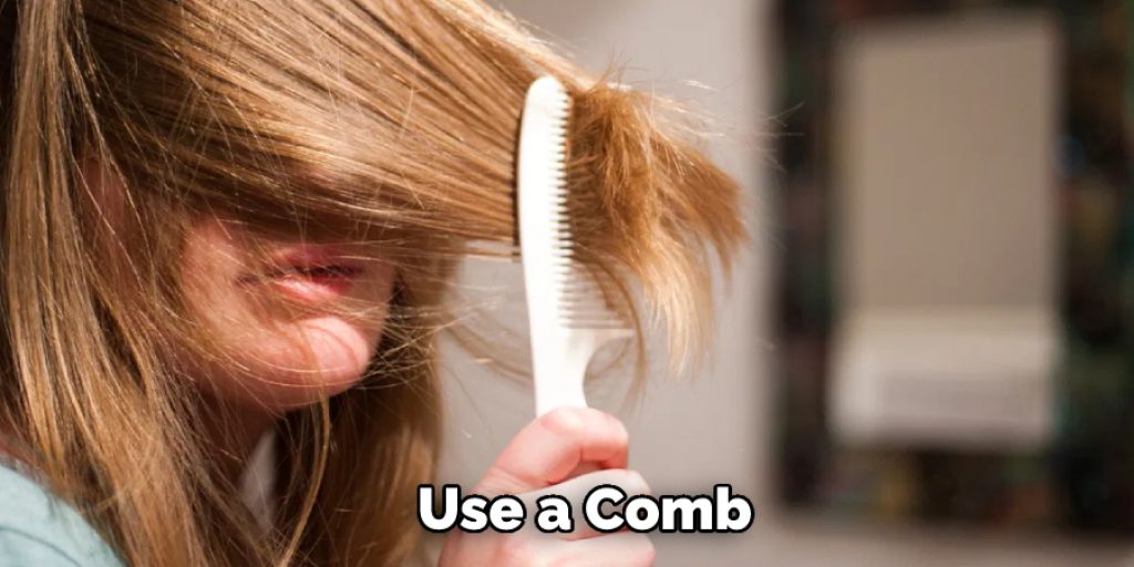 Use a Comb