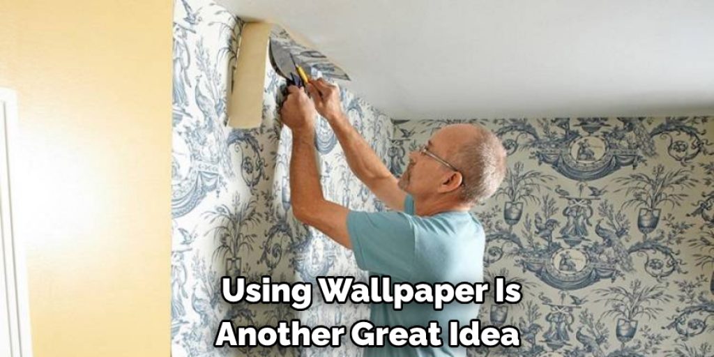 Using Wallpaper Is Another Great Idea 