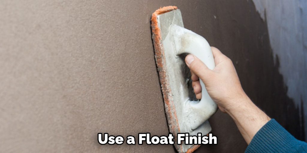 Use a Float Finish