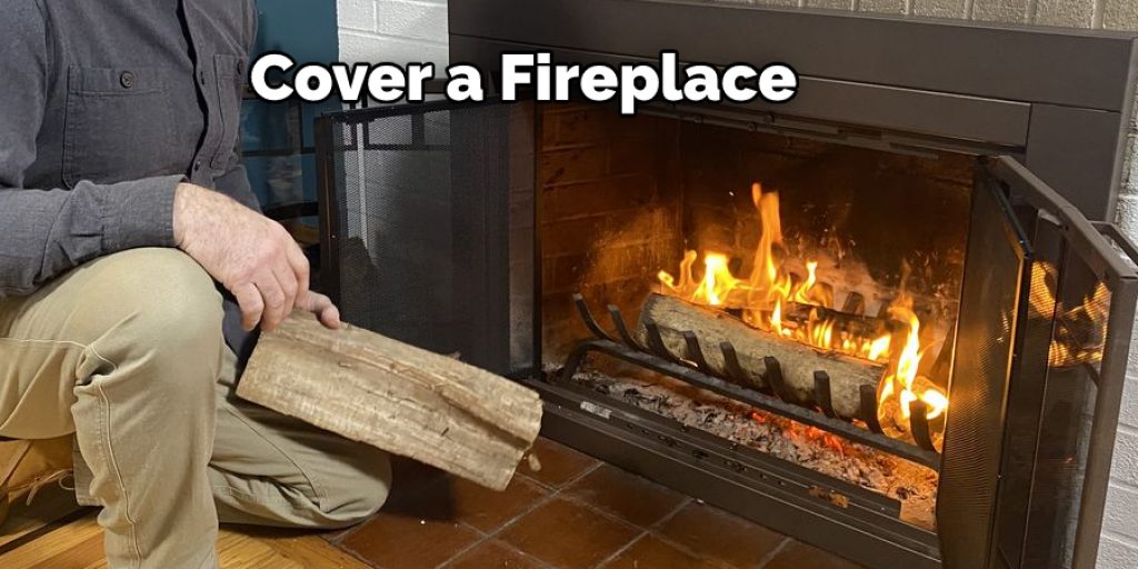 Cover a Fireplace