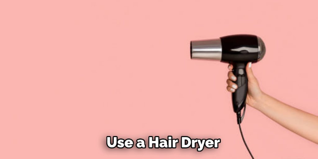 Use a Hair Dryer