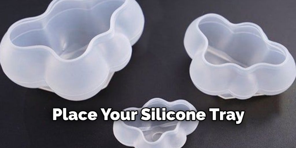  Place Your Silicone Tray