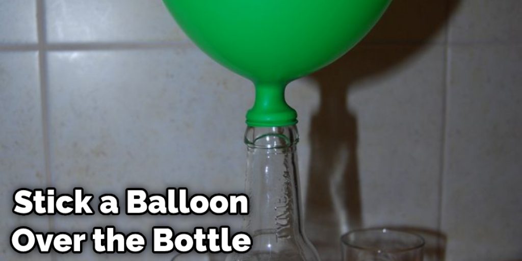  Stick a Balloon Over the Bottle
