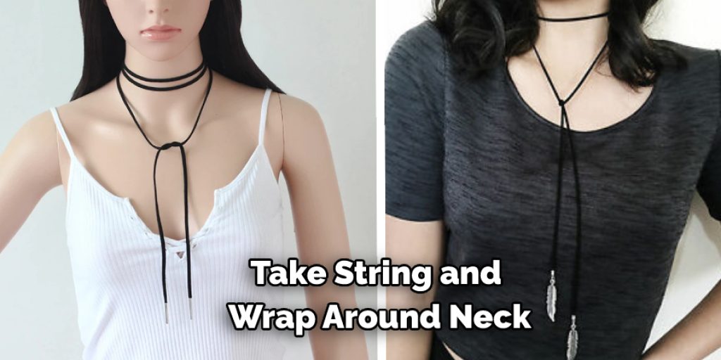 Take String and Wrap Around Neck