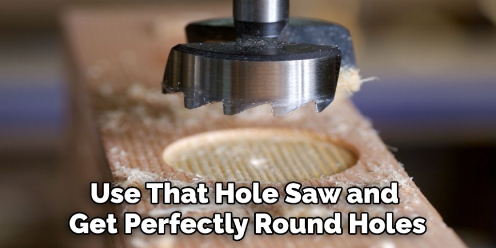 Use That Hole Saw and Get Perfectly Round HolesUse That Hole Saw and Get Perfectly Round Holes