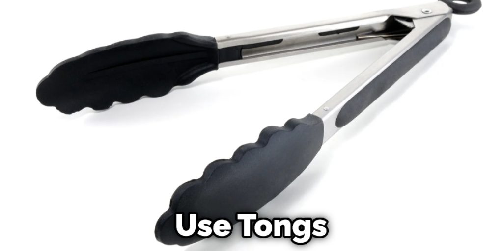 Use Tongs