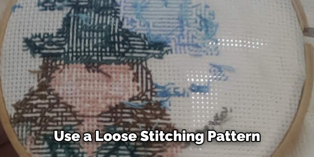 Use a Loose Stitching Pattern