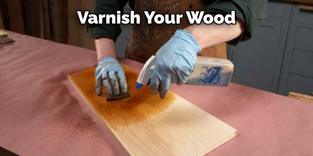 Varnish Your Wood