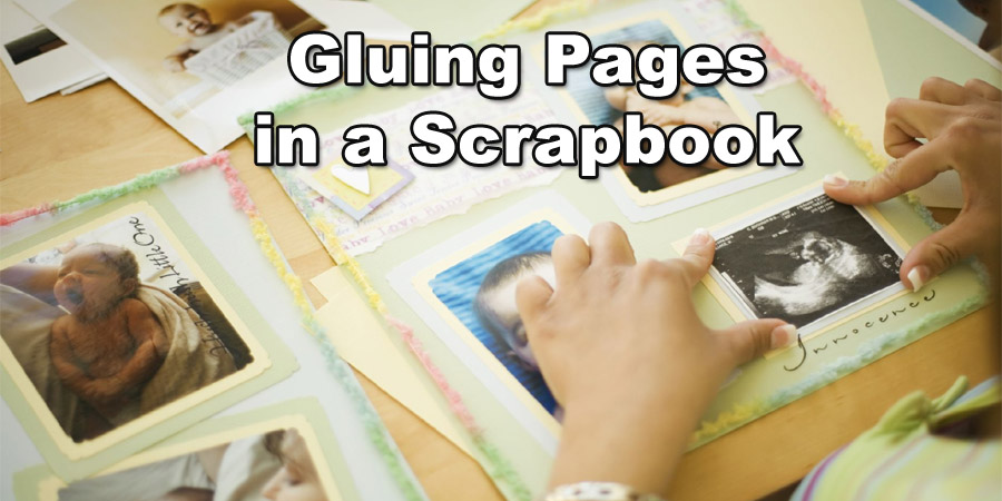 gluing pages in a scrapbook