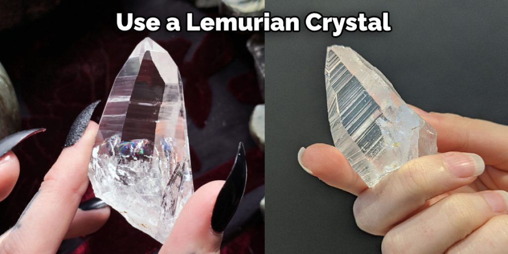 Use a Lemurian Crystal 