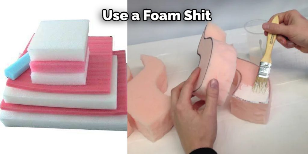 Use a Foam Shit
