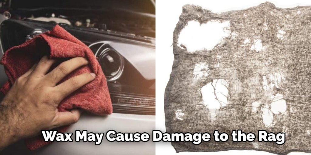 Wax May Cause Damage to the Rag