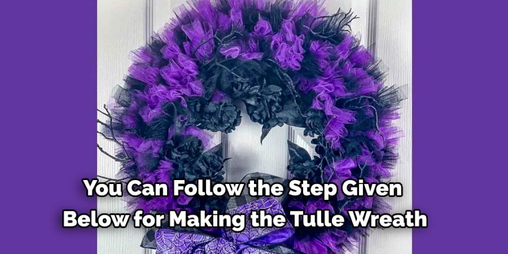You Can Follow the Step Given  Below for Making the Tulle Wreath